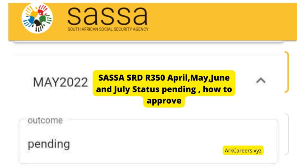 SASSA SRD R350 April,May,June and July Status pending , how to approve